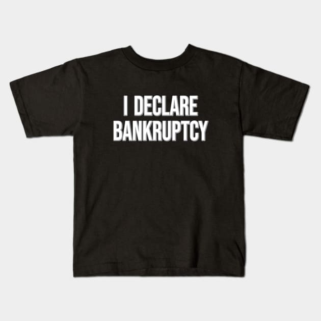 I Declare Bankruptcy Statement The Office Fan quote Michael Scott Kids T-Shirt by graphicbombdesigns